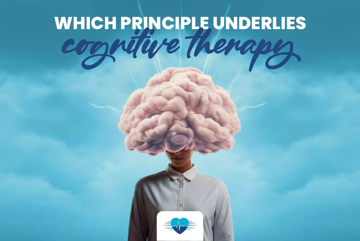 Which Principle Underlies Cognitive Therapy