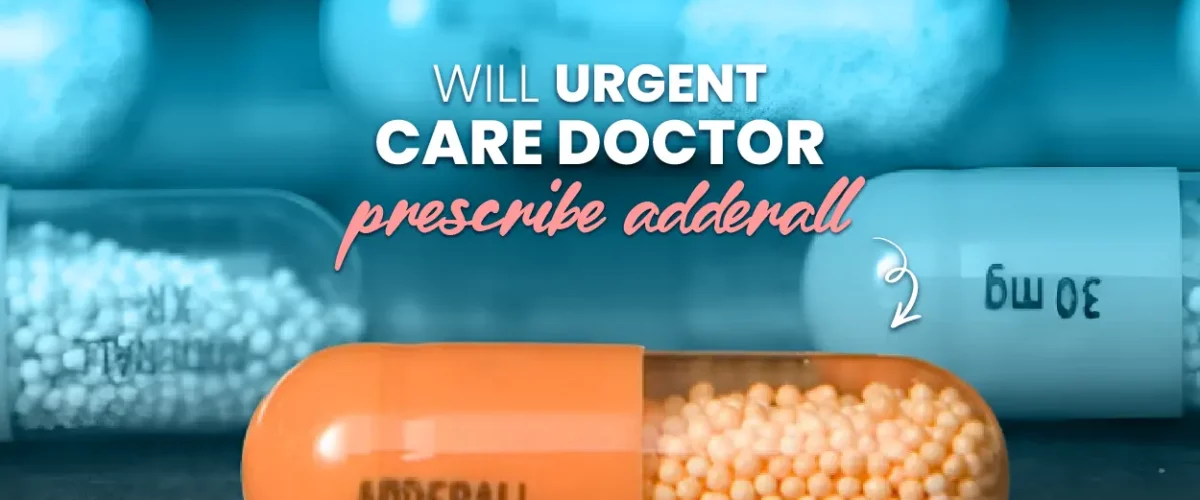 Will Urgent Care Prescribe Adderall